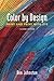 Color by Design: Paint and Print with Dye Second Edition by Ann Johnston