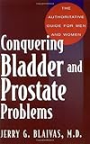 Conquering Bladder And Prostate Problems: The Authoritative Guide for Men and Women by