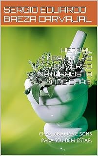 Livro HERBAL HEALING - O UNIVERSO NATURALISTA DOS CHÁS.: CHÁS, AROMAS E SONS PARA SEU BEM ESTAR.