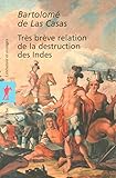 Très brève relation de la destruction des Indes by Bartolomé de Las Casas