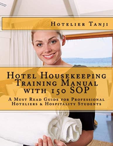Hotel Housekeeping Training Manual with 150 SOP: A Must Read Guide for Professional Hoteliers & Hospitality Students