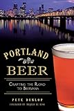 Portland Beer: Crafting the Road to Beervana (American Palate) by Pete Dunlop, Angelo de Ieso