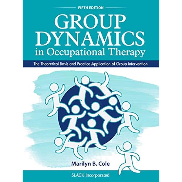 Group Dynamics In Occupational Therapy The Theoretical Basis And Practice Application Of Group Intervention Fifth Edition Kindle Edition Cole Marilyn B Cole Marilyn Professional Technical Kindle Ebooks 