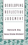 Developing Reflective Judgement: Understanding and Promoting Intellectual Growth and Critical Thinking in Adolescents and Adults