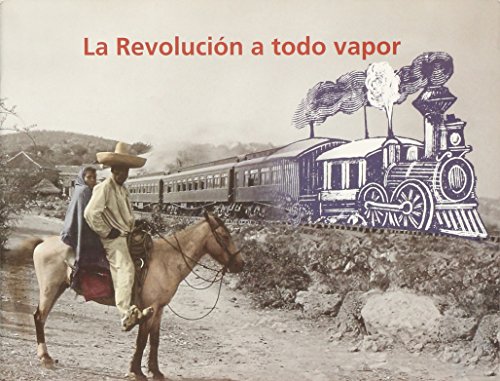 La Revolucion a todo vapor/ The Revolution at full steam (Spanish Edition)