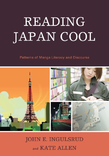 Reading Japan Cool: Patterns of Manga Literacy and Discourse by John E. Ingulsrud