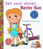 Children's Book: Eat Your Dinner, Becky Sue (A Rhyming Children's Bedtime Story Picture Book for Ages 2-8) (Little Sue Children Ebook Series)