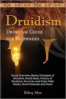 Druidism: Druid Overview, Basics Concepts of Druidism, Druid Gods, History of Druidism, the Inner and Outer Path Works, Druid Festivals and More! Druidism Guide for Beginners Druidism: Druid Overview, Basics Concepts of Druidism, Druid Gods, History of Druidism, the Inner and Outer Path Works, Druid Festivals and More! Druidism Guide for Beginners