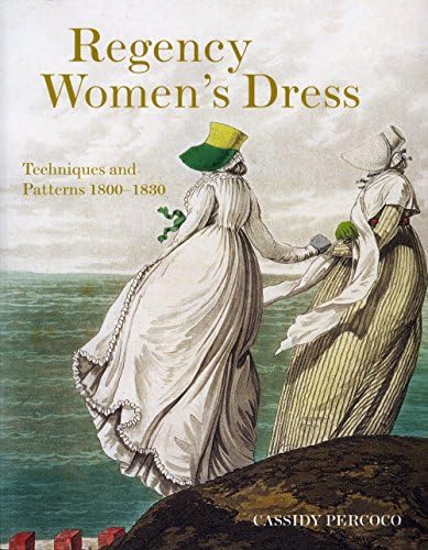 Regency Women's Dress: Techniques and Patterns 1800-1830 Paperback โ October 1, 2015