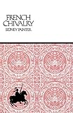 French Chivalry: Chivalric Ideals and Practices in Mediaeval France