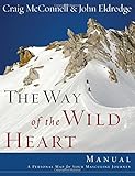 The Way of the Wild Heart Manual: A Personal Map for Your Masculine Journey