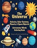 The Universe: Galaxies, Solar Systems, Planets, & Space Objects! Astronomy Words & Coloring Book by Mary Lou Brown, Sandy Mahony