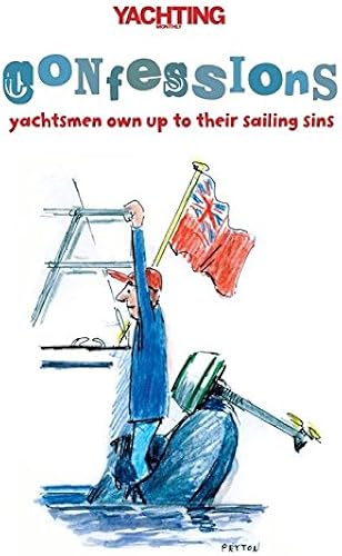 Download 'Yachting Monthly's' Confessions: Yachtsmen Own Up to Their Sailing Sins PDF