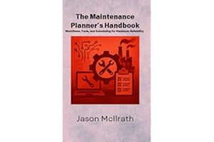 The Maintenance Planner’s Handbook: Workflows, Tools, and Scheduling for Maximum Reliability (The Smart Maintenance 4.0 Libra
