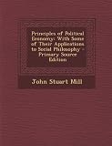 Principles of Political Economy: With Some of Their Applications to Social Philosophy