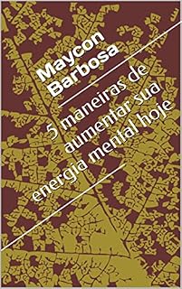 Livro 5 maneiras de aumentar sua energia mental hoje