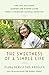 The Sweetness of a Simple Life: Tips for Healthier, Happier and Kinder Living from a Visionary Natur by 