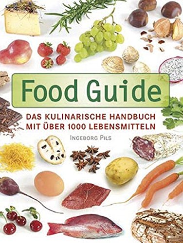 [- Food Guide: Das kulinarische Handbuch mit über 1000 Lebensmitteln -]
