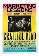 Marketing Lessons from the Grateful Dead: What Every Business Can Learn from the Most Iconic Band in History