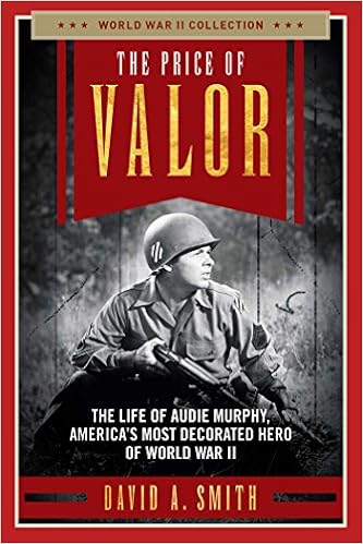 The Price Of Valor The Life Of Audie Murphy America S Most