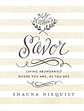 Savor: Living Abundantly Where You Are, As You Are