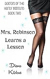 Mrs. Robinson Learns a Lesson: Doctors of the Hartly Institute: Book Two (Doctors of Hartly Institute 2)