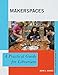 Makerspaces: A Practical Guide for Librarians (Practical Guides for Librarians)