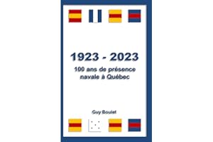 1923 - 2023: 100 ans de présence navale à Québec (French Edition)
