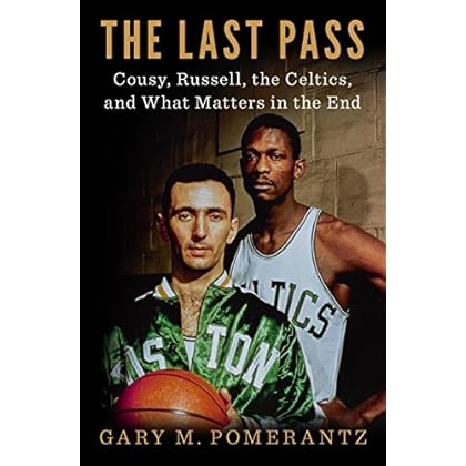 The Last Pass: Cousy, Russell, the Celtics, and What Matters in the End