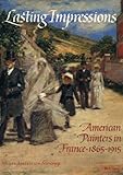 Lasting Impressions : American Painters in France, 1865-1915, Gerdts, William H., 0932171052