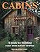 Cabins: A Guide to Building Your Own Nature Retreat by David Stiles, Jeanie Stiles