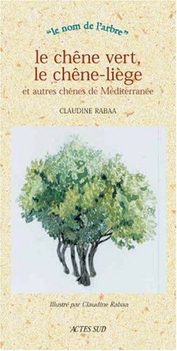 Le  chêne vert, le chêne-liège et autres chênes méditerranéens