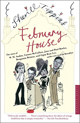 February House: The Story of W. H. Auden, Carson McCullers, Jane and Paul Bowles, Benjamin Britten, and Gypsy Rose Lee, Under One Roof in Brooklyn by [Tippins, Sherill]