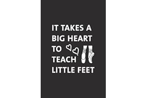 It Takes A Big Heart To Teach Little Feet: Funny Dance Teacher Gifts Notebook, Dance Instructor Gifts From Student, Lined Cho
