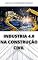 Livro Industria 4.0 na Construção Civil | Entenda como a revolução 4.0 influencia na Construção Civil