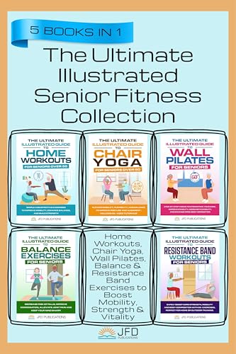 The Ultimate Illustrated Senior Fitness Collection: Home Workouts, Chair Yoga, Wall Pilates, Balance & Resistance Band Exercises to Boost Mobility, Strength ... (The Ultimate Illustrated Guide Series)