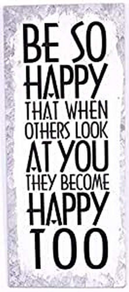 Sign - Be so happy that when others look at you, they become happy too