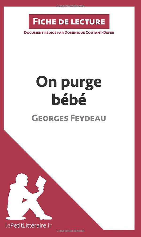 On Purge Bebe De Georges Feydeau Fiche De Lecture Resume Complet Et Analyse Detaillee De L Oeuvre Lepetitlitteraire Fr French Edition Coutant Defer Dominique Amazon Com Books
