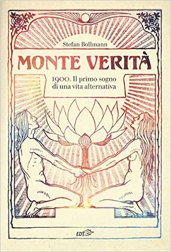 Monte Verita 1900 Il Primo Sogno Di Una Vita Alternativa Bollmann Stefan Gandini U Libri Amazon It