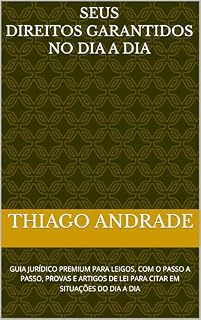 Livro SEUS GARANTIDOS NO DIA A DIA: GUIA JURÍDICO PREMIUM PARA LEIGOS, COM O PASSO A PASSO, PROVAS E ARTIGOS DE LEI PARA CITAR EM SITUAÇÕES DO DIA A DIA