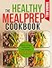 The Healthy Meal Prep Cookbook: Make it Easy! Delicious and Simple Meals to Prep for Beginners. by Tanaya Hill