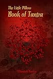 The Little Pillow Book of Tantra: Inspirations for Connected Loving by 