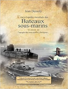 L Encyclopedie Mondiale Des Bateaux Sous Marins Coffret En 3 Volumes Tome 1 Les Precurseurs D Une Guerre A L Autre Tome 2 L Apogee Des Techniques D Explorations Sous Marines Amazon Fr Dessoly