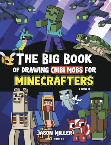 The Big Book of Drawing Chibi Mobs for Minecrafters: Learn to Draw 100 Chibi Mobs: Step-by-Step Guide Included (Unofficial Minecraft Activity Book for Kids)