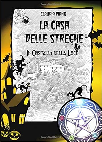 Claudia Piano  - La casa delle streghe 01. Il cristallo della luce (2019)