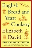 English Bread and Yeast Cookery (Revised) by Elizabeth David (1994-04-02) by