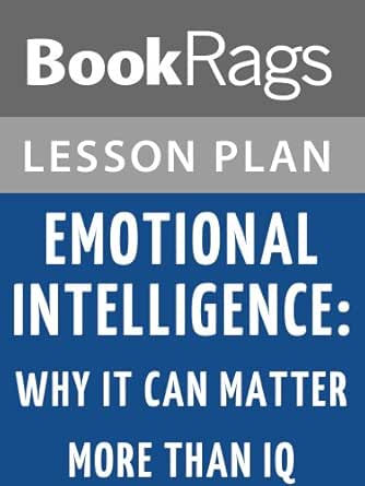 Amazon Com Lesson Plans Emotional Intelligence Why It Can Matter More Than Iq Ebook Bookrags Kindle Store