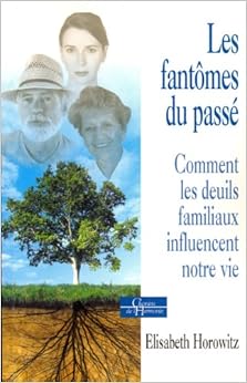 Les fantômes du passé : Comment les deuils familiaux influencent notre vie, by Elisabeth Horowitz Les fantômes du passé : Comment les deuils familiaux influencent notre vie, by Elisabeth Horowitz