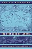 The Lost Land of Lemuria: Fabulous Geographies, Catastrophic Histories by Sumathi Ramaswamy