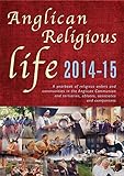 Anglican Religious Life 2014-15: A yearbook of religious orders and communities in the Anglican Comm by 